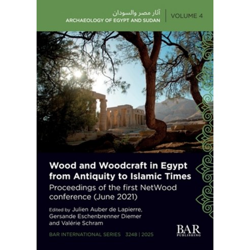 (영문도서)Wood and Woodcraft in Egypt from Antiquity to Islamic Times: Proceedings of the... Paperback, British Archaeological Repo..., English, 9781407362816