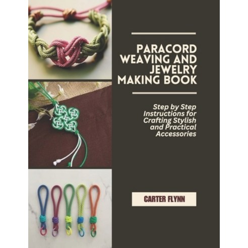 (영문도서)Paracord Weaving and Jewelry Making Book: Step by Step Instructions for Crafting... Paperback, Independently Published, English, 9798242998827