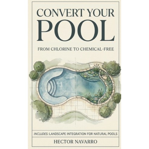 (영문도서)Convert Your Pool: From Chlorine to Chemical-Free Paperback, Independently Published, English, 9798196311680