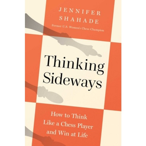 (영문도서)Thinking Sideways: How to Think Like a Chess Player and Win at Life Hardcover, Pegasus Books, English, 9798897100729