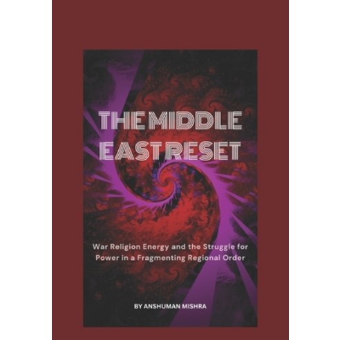 (영문도서)The Middle East Reset War Religion Energy and the Struggle for Power in a Fragme... Paperback, Independently Published, English, 9798244576252