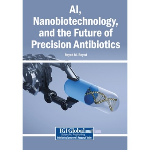 (영문도서)AI Nanobiotechnology and the Future of Precision Antibiotics Paperback, Igi Global Scientific Publi..., English, 9798337352695