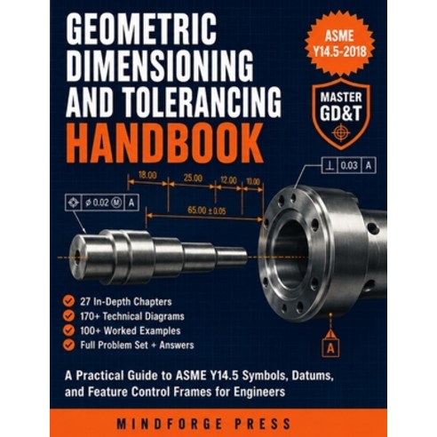 (영문도서)Geometric Dimensioning and Tolerancing Handbook: A Practical Guide to ASME Y14.5... Paperback, Independently Published, English, 9798189628085