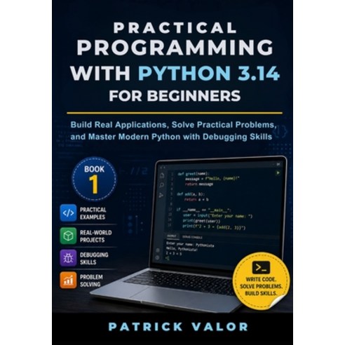 (영문도서)Practical Programming with Python 3.14 for Beginners: Build Real Applications S... Paperback, Independently Published, English, 9798197446527