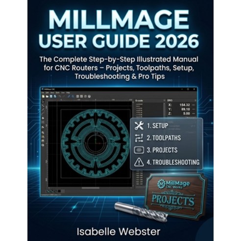 (영문도서)MillMage User Guide 2026: The Complete Step-by-Step Illustrated Manual for CNC R... Paperback, Independently Published, English, 9798195198459