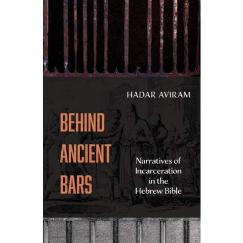 (영문도서)Behind Ancient Bars: Narratives of Incarceration in the Hebrew Bible Paperback, University of California Press, English, 9780520429994