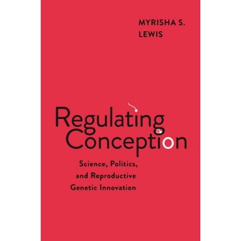 (영문도서)Regulating Conception: Science Politics and Reproductive Genetic Innovation Hardcover, New York University Press, English, 9781479831524