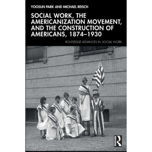 (영문도서)Social Work the Americanization Movement and the Construction of Americans 18... Paperback, Routledge, English, 9780367769970