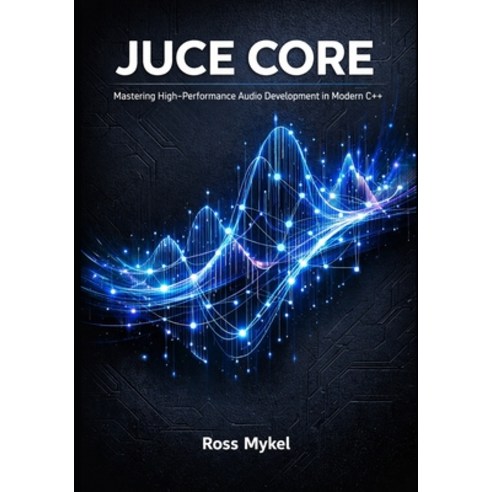 (영문도서)JUCE Core: Mastering High-Performance Audio Development in Modern ...