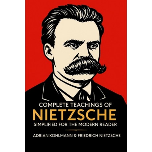 (영문도서)Complete Teachings of Nietzsche Simplified for the Modern Reader: Morality Ethi... Paperback, Grapevine, English, 9789371237642