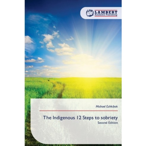 (영문도서)The Indigenous 12 Steps to sobriety Paperback, LAP Lambert Academic Publis..., English, 9786209807961