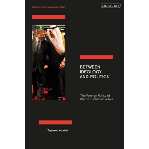 (영문도서)Between Ideology and Politics: The Foreign Policy of Islamist Political Parties Paperback, I. B. Tauris & Company, English, 9780755653706
