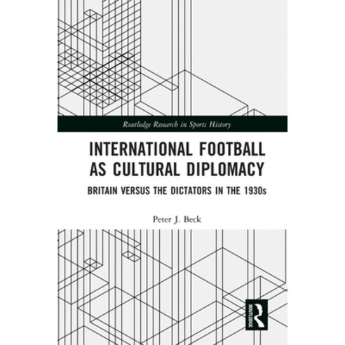(영문도서)International Football as Cultural Diplomacy: Britain Versus the Dictators in th... Paperback, Routledge, English, 9781032649894