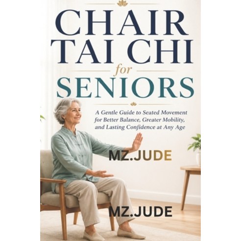 (영문도서)Chair Tai CHI for Seniors: A Gentle Guide to Seated Movement for Better Balance ... Paperback, Independently Published, English, 9798196173561