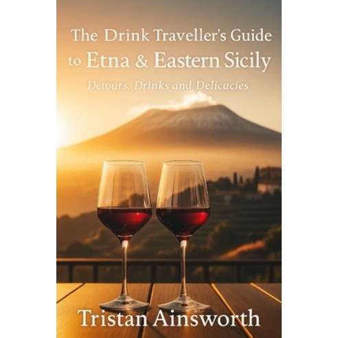 (영문도서)The Drink Traveller's Guide to Etna and Eastern Sicily: Detours Drinks and Deli... Paperback, Independently Published, English, 9798272667205