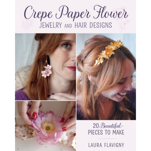 (영문도서)Crepe Paper Flower Jewelry and Hair Designs: 20 Beautiful Pieces to Make Paperback, Stackpole Books, English, 9780811777094 Stackpole Books, English, 9780811777094