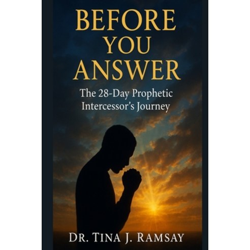 (영문도서)Book 4: Before You Answer: The 28-Day Prophetic Intercessor's Journey Paperback, Independently Published, English, 9798277683279