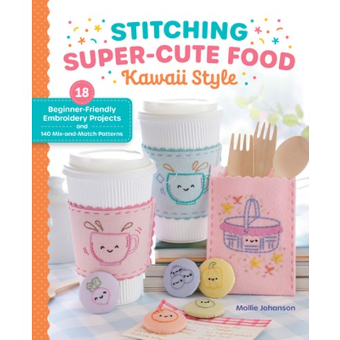 (영문도서)Stitching Super-Cute Food Kawaii Style: 18 Beginner-Friendly Embroidery Projects... Paperback, Better Day Books, English, 9780764370687