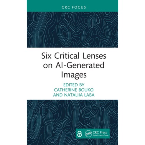 (영문도서)Six Critical Lenses on Ai-Generated Images Hardcover, CRC Press, English, 9781041232698
