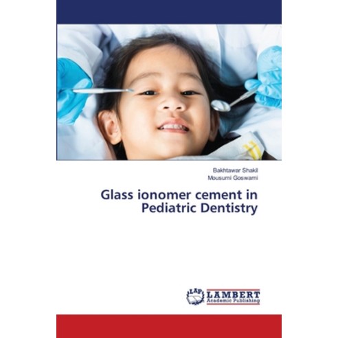 (영문도서)Glass ionomer cement in Pediatric Dentistry Paperback, LAP Lambert Academic Publis..., English, 9786209823428