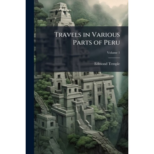 (영문도서)Travels in Various Parts of Peru: Including a Year's Residence in Potosi; Volume 1 Paperback, Nabu Press, English, 9781141154739