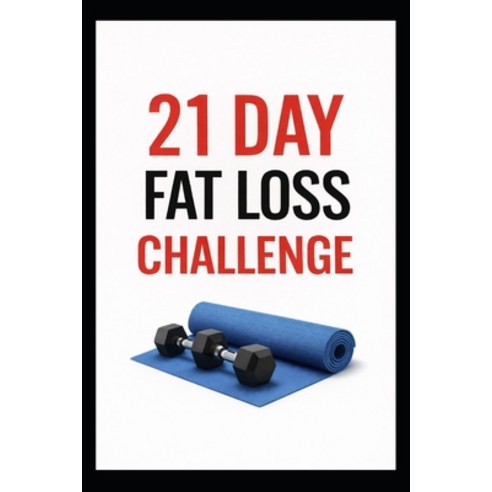 (영문도서)21 Day Fat Loss Challenge: Burn Fat Build Muscle and Get Lean in Just 3 Weeks... Paperback, Independently Published, English, 9798241491848