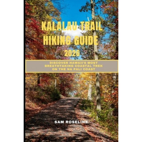 (영문도서)Kalalau Trail Hiking Guide 2026: Discover Hawaii's Most Breathtaking Coastal Tre... Paperback, Independently Published, English, 9798274942089