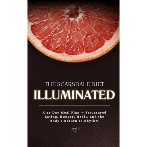 (영문도서)The Scarsdale Diet Illuminated: A 21-Day Meal Plan - Structured Eating Hunger ... Paperback, Independently Published, English, 9798198058316