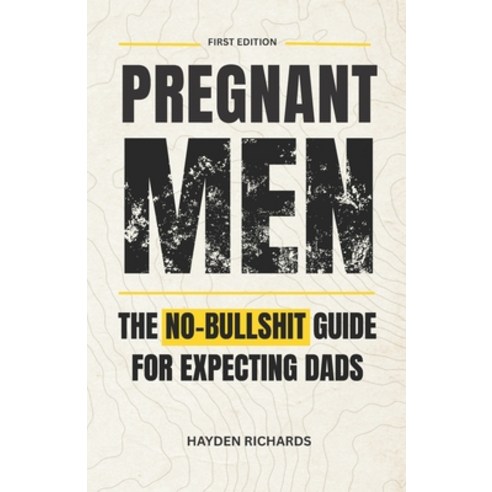 (영문도서)Pregnant Men: The No-Bullshit Guide for First-Time Dads Paperback, Independently Published, English, 9798259028821
