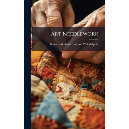 (영문도서)Art Needlework Hardcover, Hutson Street Press, English, 9781024149029