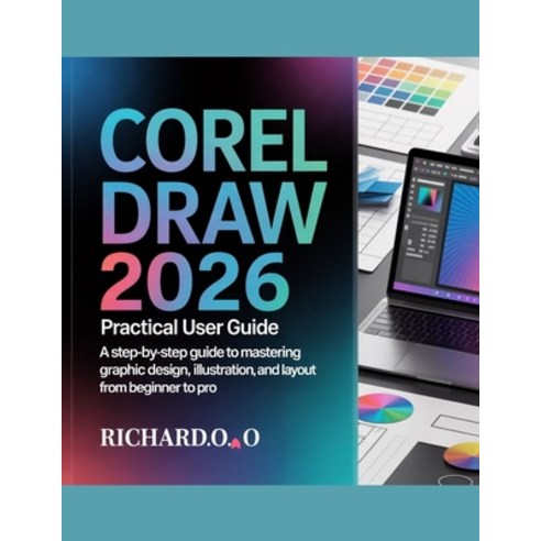 (영문도서)CorelDRAW 2026 Practical User Guide: A Step-by-Step Guide to Mastering Graphic D... Paperback, Independently Published, English, 9798244049756