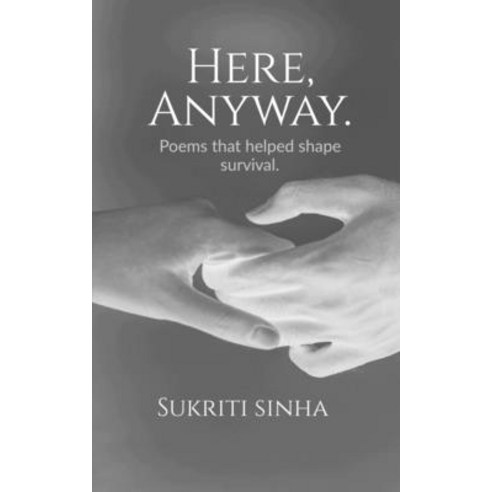 (영문도서)Here Anyway.: Poems that helped shape survival Paperback, Notion Press, English, 9798902314059