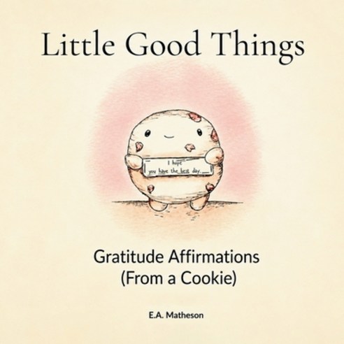 (영문도서)Little Good Things. Gratitude Affirmations (From a Cookie) Paperback, E.A. Matheson, English, 9781764682701