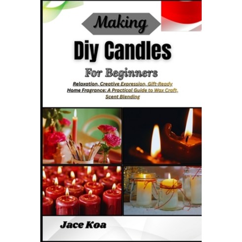 (영문도서)Making Diy Candles For Beginners: Relaxation Creative Expression Gift-Ready Ho... Paperback, Independently Published, English, 9798257234828