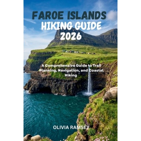 (영문도서)Faroe Islands Hiking Guide 2026: A Comprehensive Guide to Trail Planning Naviga... Paperback, Independently Published, English, 9798184399607