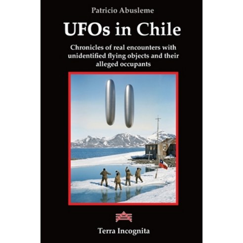 (영문도서)UFOs in Chile: Chronicles of real encounters with unidentified flying objects an... Paperback, Editorial Terra Incognita, English, 9789564258027