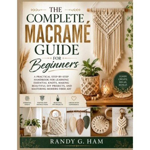 (영문도서)The Complete Macramé Guide for Beginners: A Practical Step-by-Step Handbook for... Paperback, Independently Published, English, 9798197515766