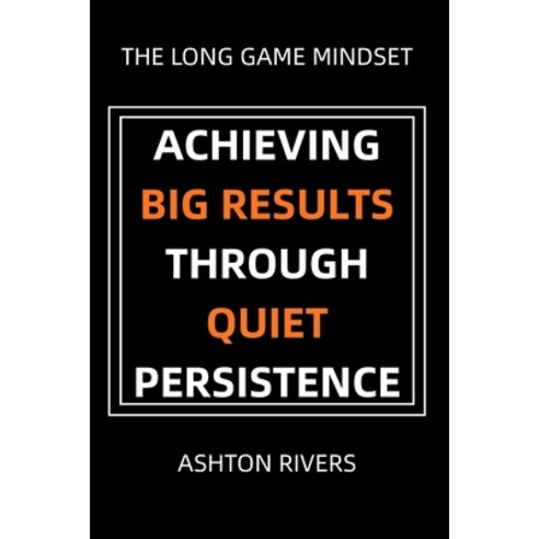 (영문도서)The Long Game Mindset: Achieving Big Results Through Quiet Persistence Paperback, English, 9798278320975, Independently Published