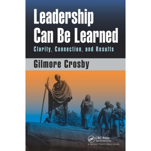 (영문도서)Leadership Can Be Learned: Clarity Connection and Results Paperback, Productivity Press, English, 9781032928609