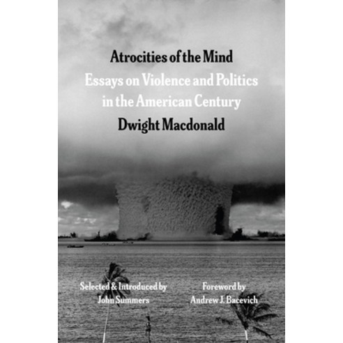 (영문도서)Atrocities of the Mind: Essays on Violence and Politics in the American Century Paperback, University of Chicago Press, English, 9780226847993