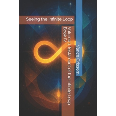 (영문도서)Volume 1 Testament of the Infinite Loop Book IV: Seeing the Infinite Loop Paperback, Independently Published, English, 9798248962488