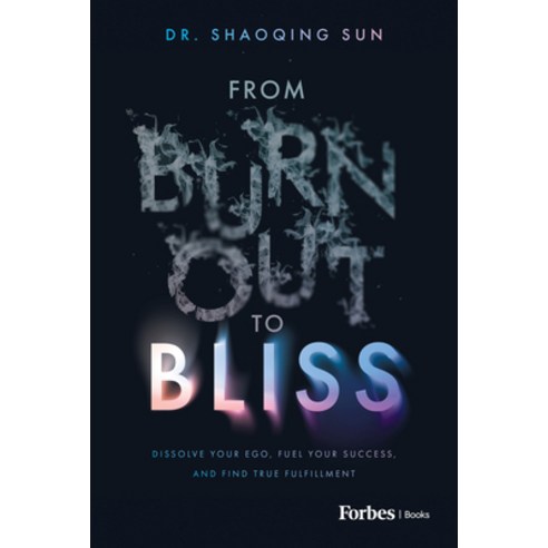 (영문도서)From Burnout to Bliss: Dissolve Your Ego Fuel Your Success and Find True Fulfi... Hardcover, Forbes Books, English, 9798887507668