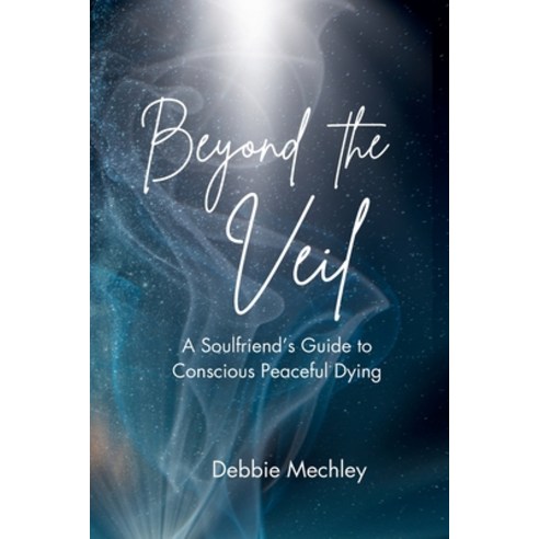 (영문도서)Beyond the Veil - A Soulfriend's Guide to Conscious Peaceful Dying Paperback, Whispering Ponds Press, English, 9798995844501