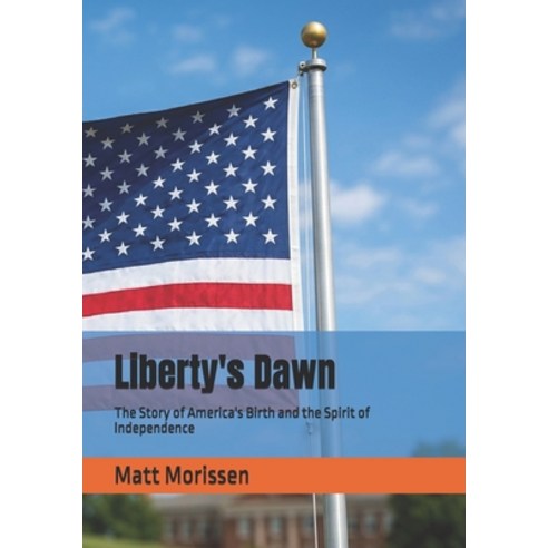 (영문도서)Liberty's Dawn: The Story of America's Birth and the Spirit of Independence Paperback, Independently Published, English, 9798198383562