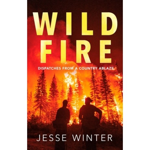 (영문도서)Wild Fire: Dispatches from a Country Ablaze Hardcover, HarperCollins Publishers, English, 9781443475822