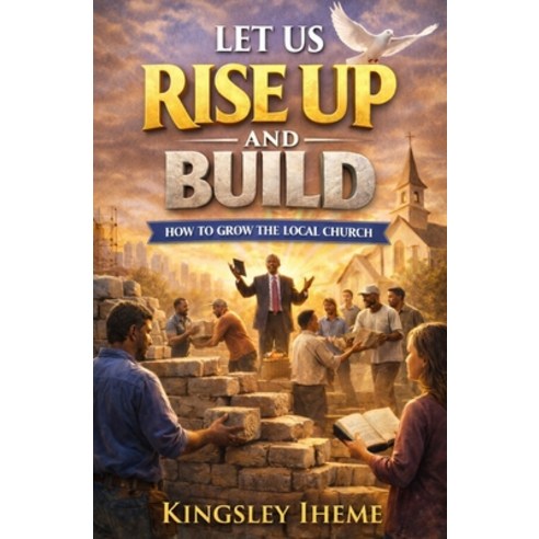 (영문도서)Let Us Rise Up and Build: How to Grow the Local Church Paperback, Independently Published, English, 9798244766813