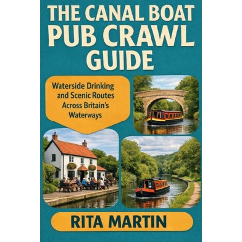 (영문도서)The Canal Boat Pub Crawl Guide: Waterside Drinking and Scenic Routes Across Brit... Paperback, Independently Published, English, 9798243775700