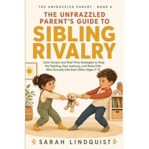 (영문도서)The Unfrazzled Parent's Guide to Sibling Rivalry: Calm Scripts and Real-Time Str... Paperback, Independently Published, English, 9798184492094