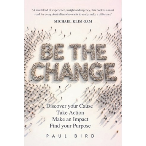 (영문도서)Be The Change: Discover your Cause Take Action Make an Impact Find your Purpose Paperback, Morpheus Publishing, English, 9781923650251