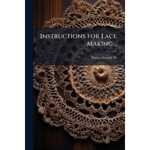 (영문도서)Instructions for Lace Making .. Paperback, Hutson Street Press, English, 9781025228433 Hutson Street Press, English, 9781025228433